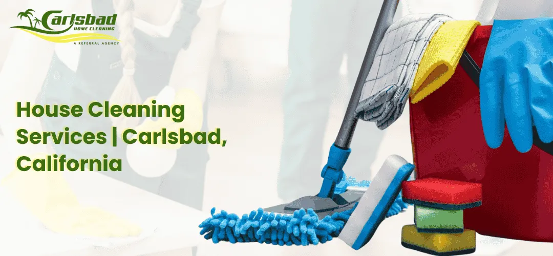 Read more about the article House Cleaning Services in Carlsbad, California