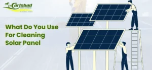 What Do You Use for Cleaning Solar Panels