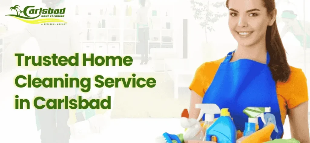 Trusted Home Cleaning Service in Carlsbad