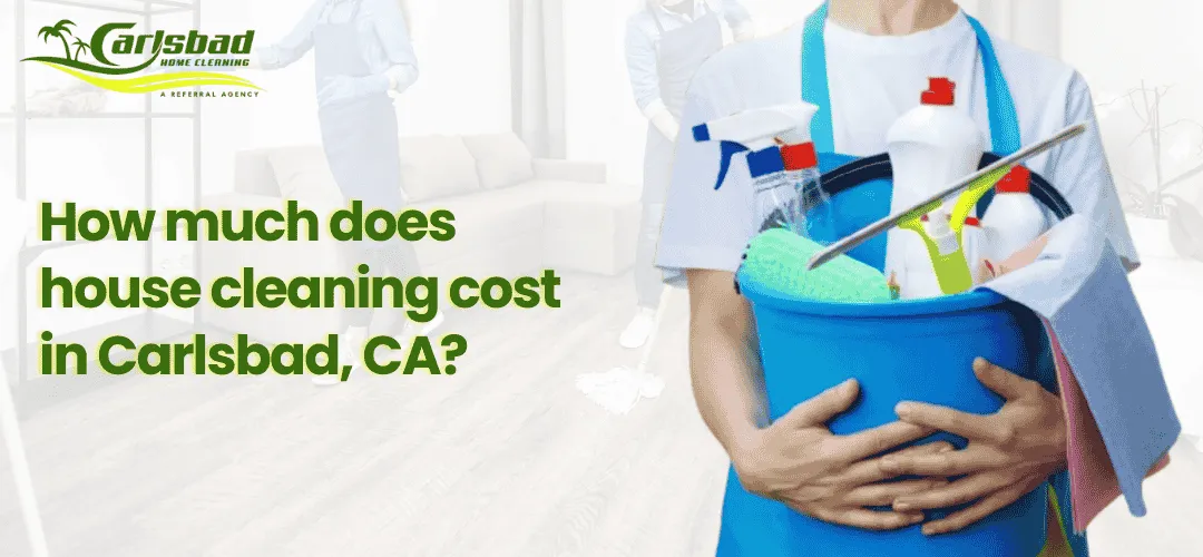 Read more about the article How Much Does House Cleaning Cost in Carlsbad, CA?