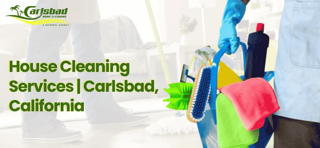 Read more about the article House Cleaning Services in Carlsbad, California: