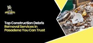 Construction Debris Removal Services Pasadena