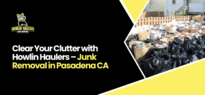 Junk Removal in Pasadena CA