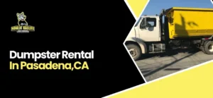 Dumpster Rental In Pasadena, CA
