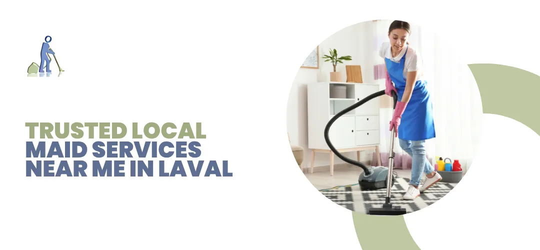 Read more about the article Trusted Local Maid Services Near Me in Laval