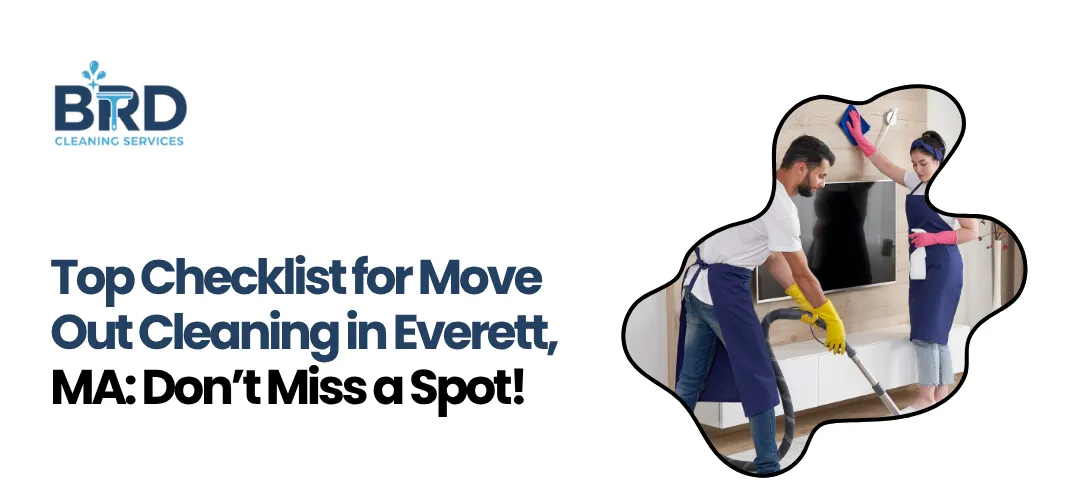 Top Checklist for Move Out Cleaning Everett, MA