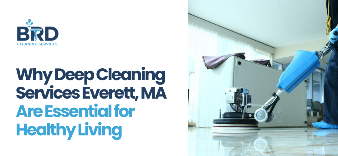 Deep Cleaning Services Everett, MA