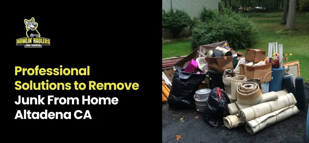 Remove Junk From Home Altadena CA