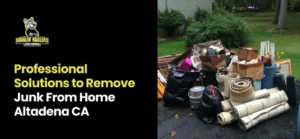 Remove Junk From Home Altadena CA