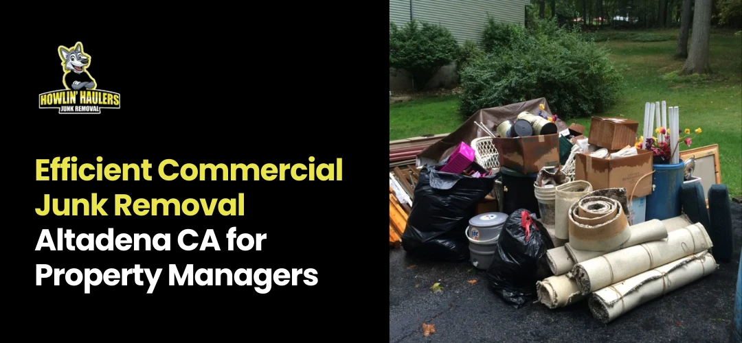 Read more about the article Efficient Commercial Junk Removal Altadena CA