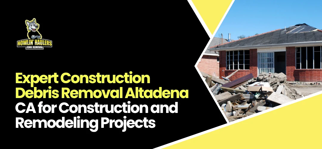 Read more about the article Expert Construction Debris Removal Altadena CA