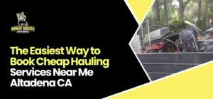 Cheap Hauling Services Near Me Altadena CA