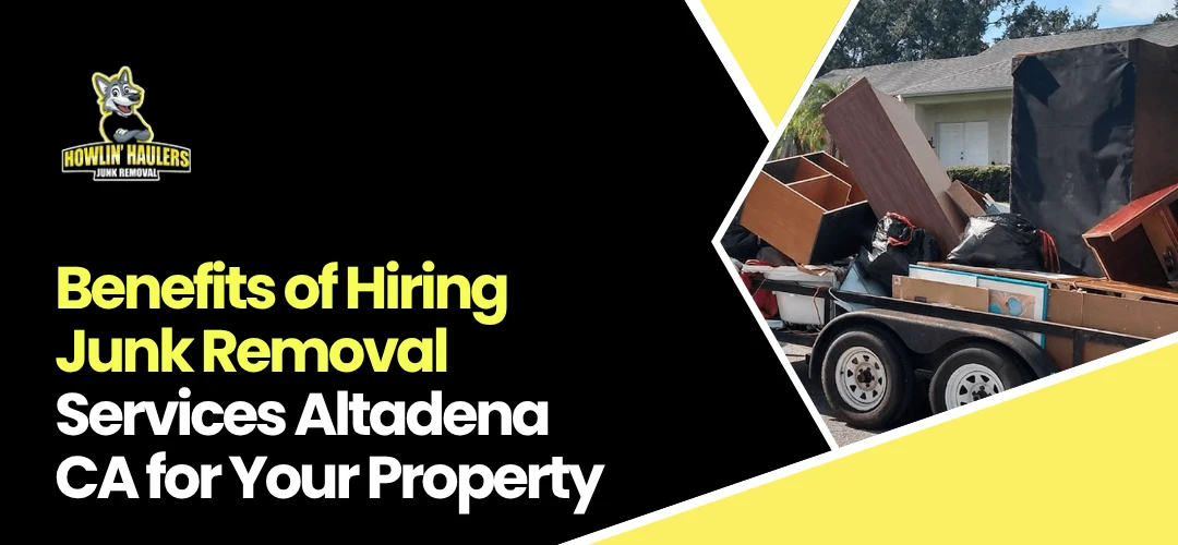 Read more about the article Benefits of Hiring Junk Removal Services Altadena CA