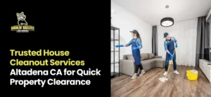 With house cleanout services Altadena CA, you get a simple and stress-free solution.