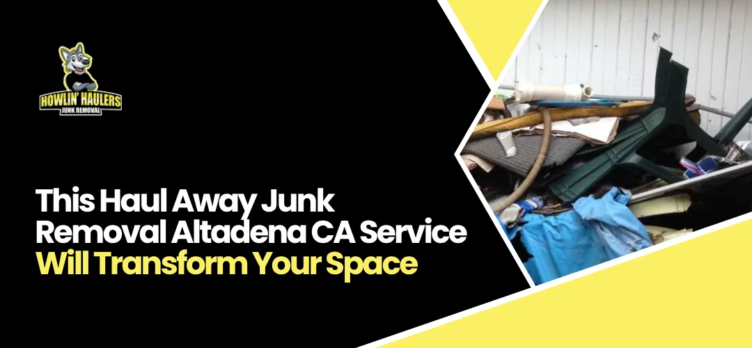 Haul Away Junk Removal Altadena CA