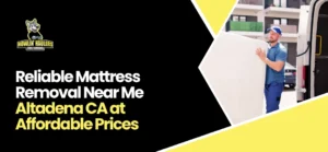 Mattress Removal Near Me Altadena CA