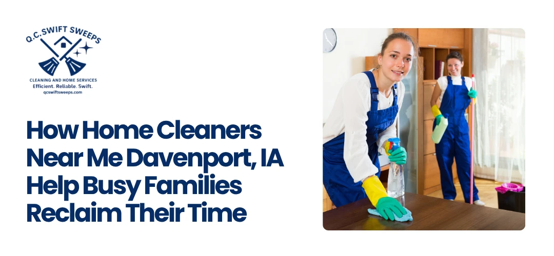 Read more about the article Home Cleaners Near Me in Davenport, IA