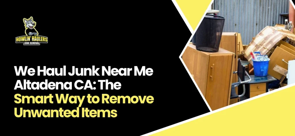 We Haul Junk Near Me Altadena CA