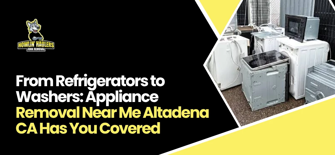 Read more about the article Appliance Removal Near Me in Altadena CA