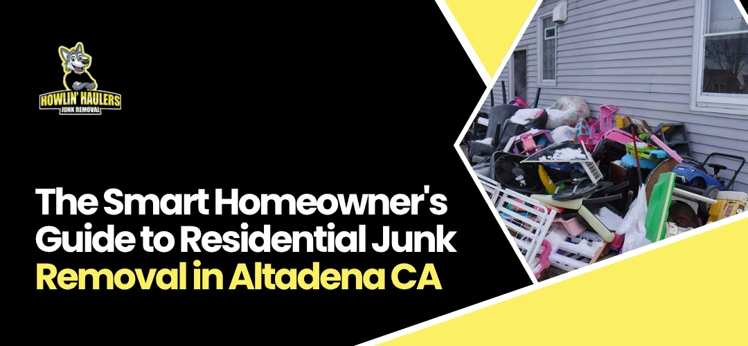 Read more about the article Smart Homeowner’s Guide to Residential Junk Removal in Altadena CA