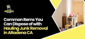 Hauling Junk Removal in Altadena CA