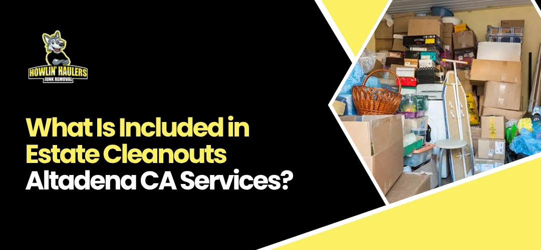 Read more about the article Things Included in Estate Cleanouts Altadena CA Services