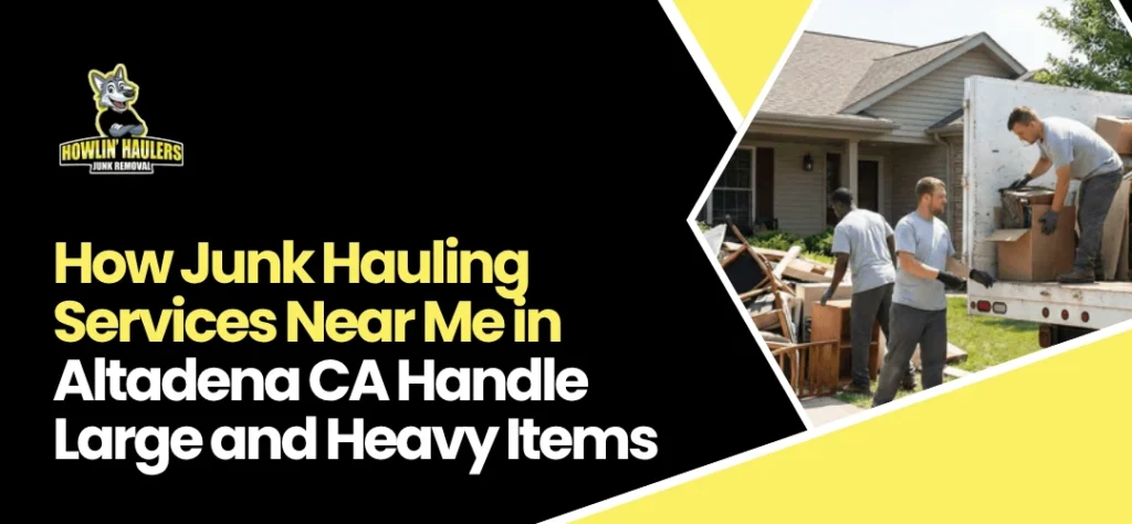 Junk Hauling Services Near Me in Altadena CA