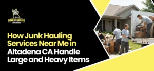 Junk Hauling Services Near Me in Altadena CA