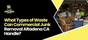 Commercial Junk Removal Altadena CA