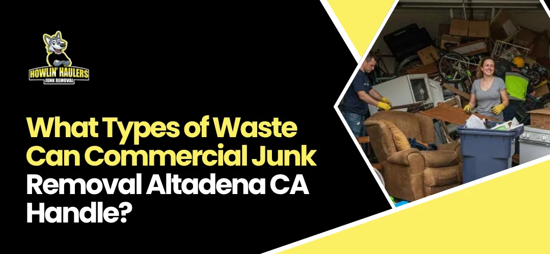 Read more about the article Types of Waste Handle by Commercial Junk Removal Altadena CA