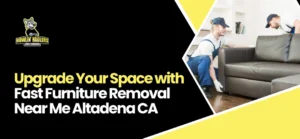 Furniture Removal Near Me Altadena CA