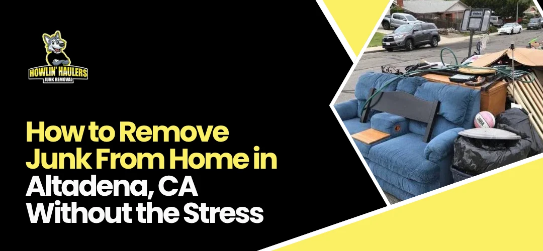 Remove Junk From Home in Altadena, CA