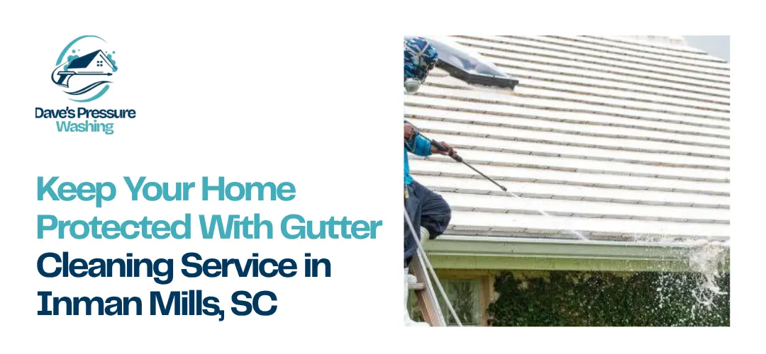 Gutter Cleaning Service in Inman Mills, SC